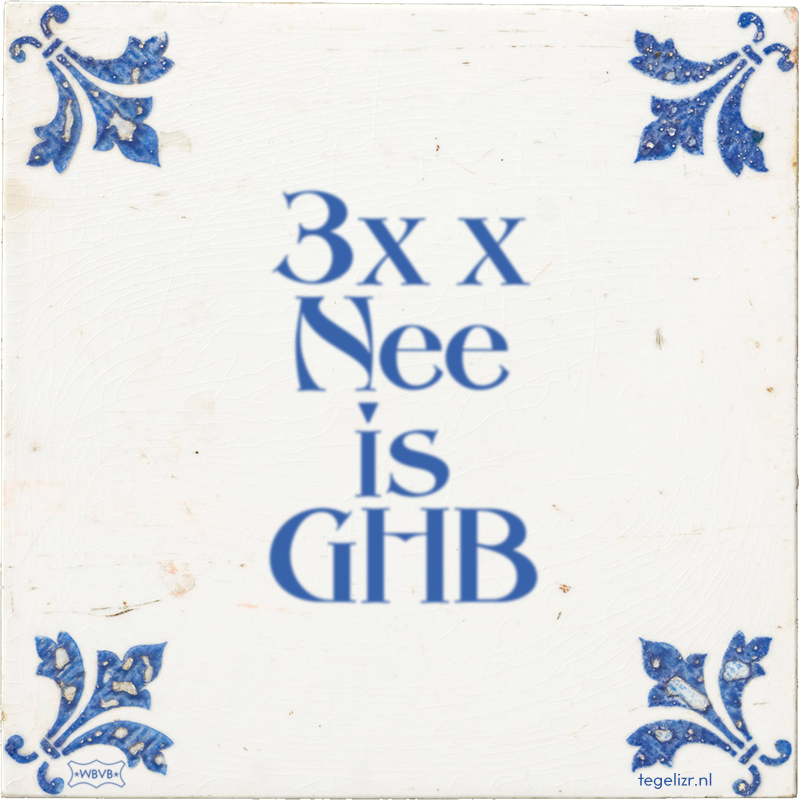 3x x Nee is GHB - Online tegeltjes bakken