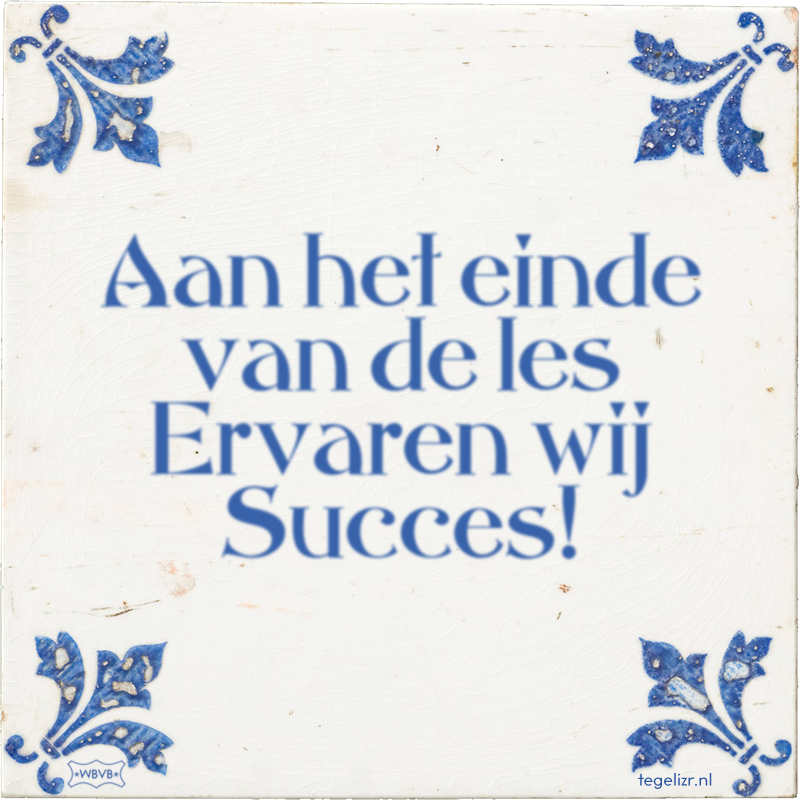 Aan het einde van de les Ervaren wij Succes! - Online tegeltjes bakken