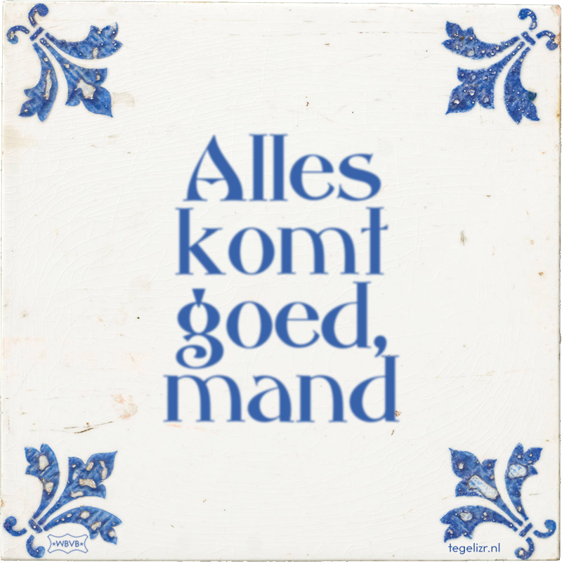 Alles komt goed, mand - Online tegeltjes bakken