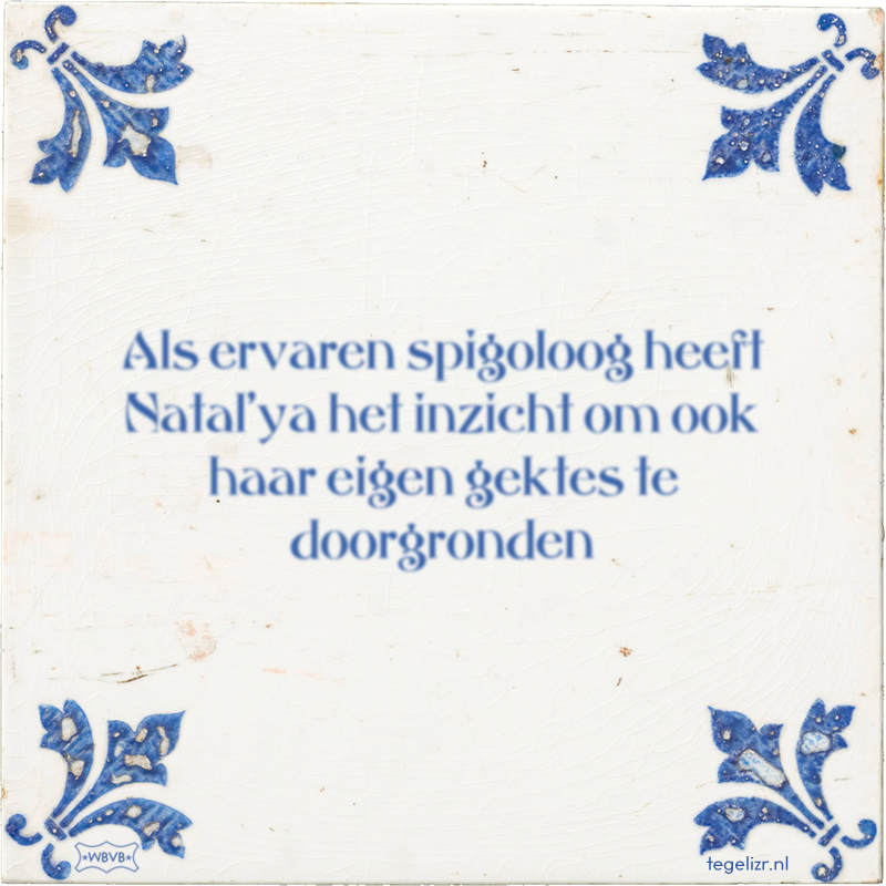 Als ervaren spigoloog heeft Natal'ya het inzicht om ook haar eigen gektes te doorgronden - Online tegeltjes bakken