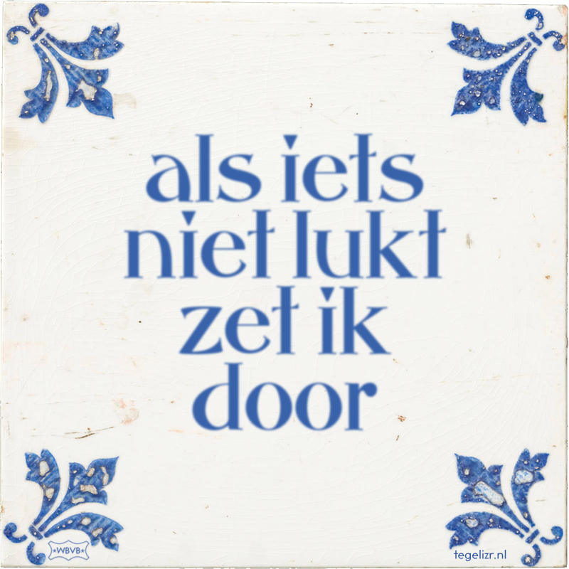 als iets niet lukt zet ik door - Online tegeltjes bakken