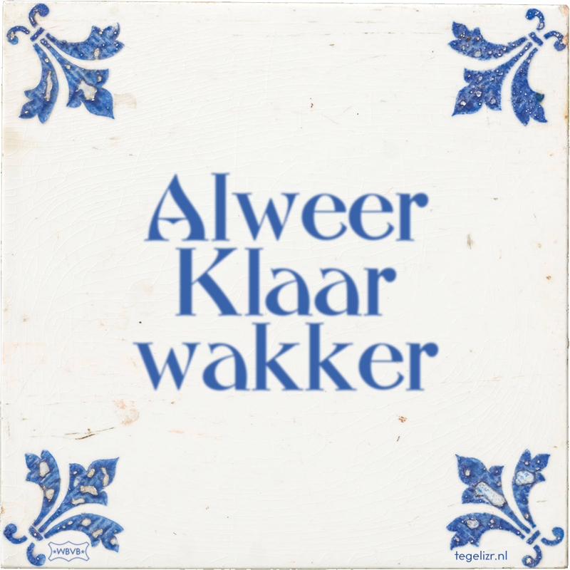 Alweer Klaar wakker - Online tegeltjes bakken