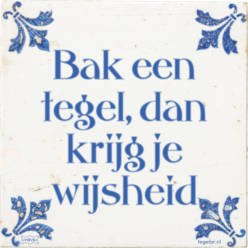 Bak een tegel, dan krijg je wijsheid - Online tegeltjes bakken