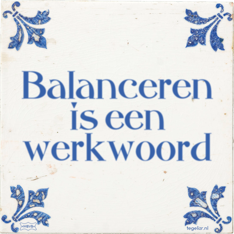 Balanceren is een werkwoord - Online tegeltjes bakken
