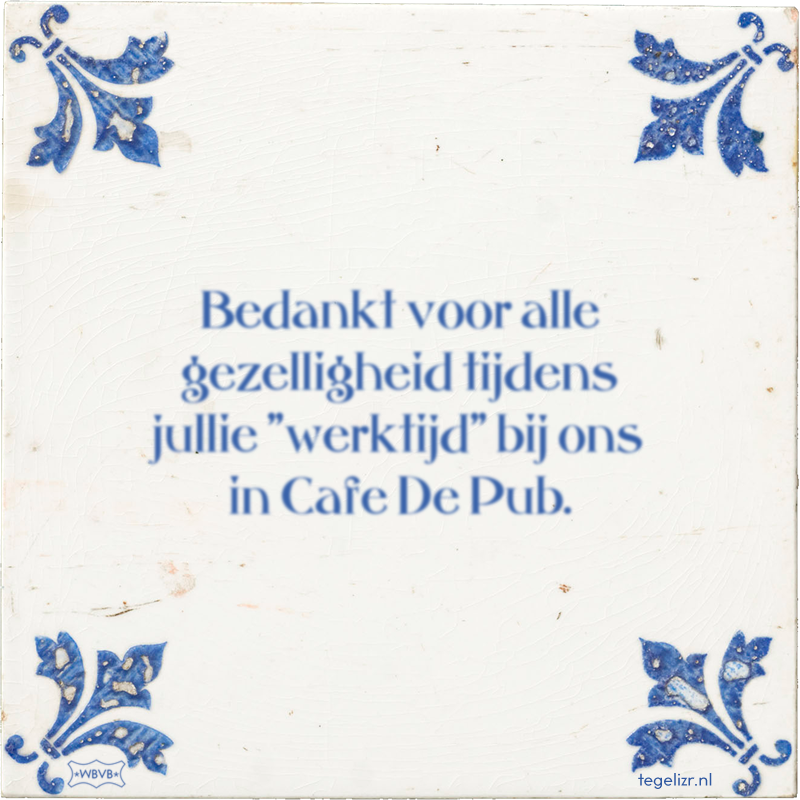 Bedankt voor alle gezelligheid tijdens jullie 