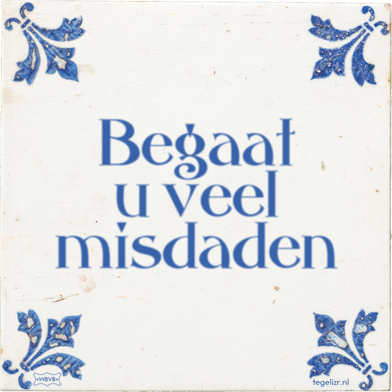 Begaat u veel misdaden - Online tegeltjes bakken