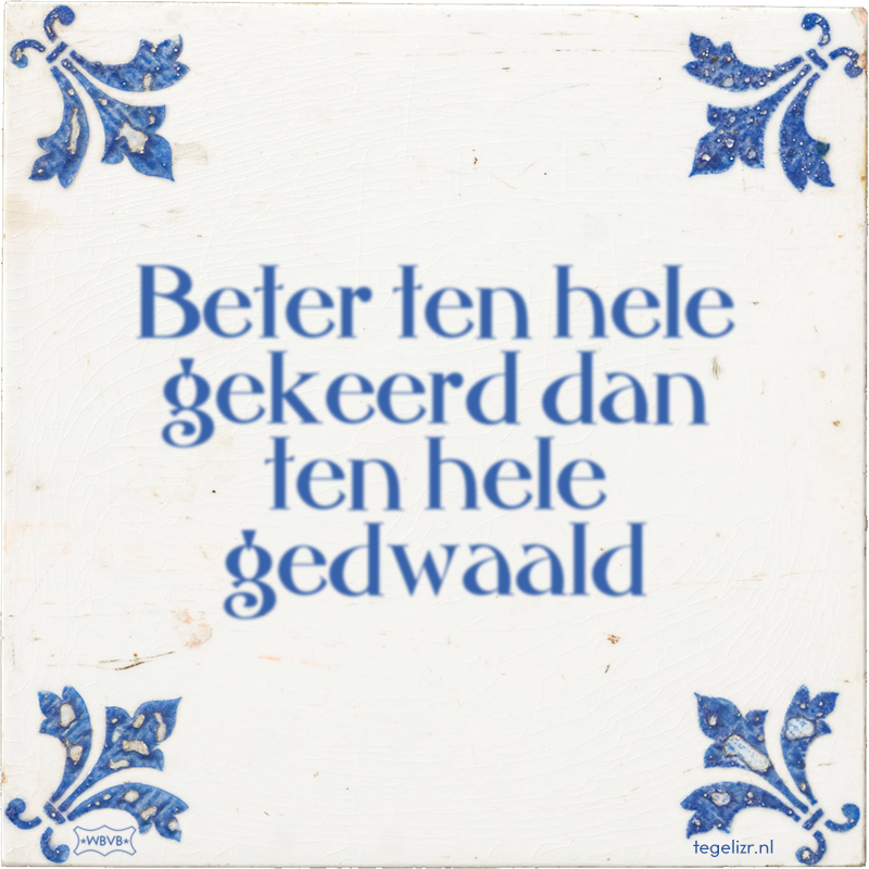Beter ten hele gekeerd dan ten hele gedwaald - Online tegeltjes bakken