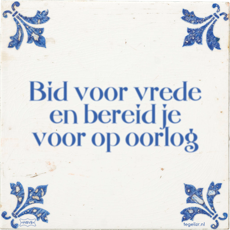 Bid voor vrede en bereid je voor op oorlog - Online tegeltjes bakken