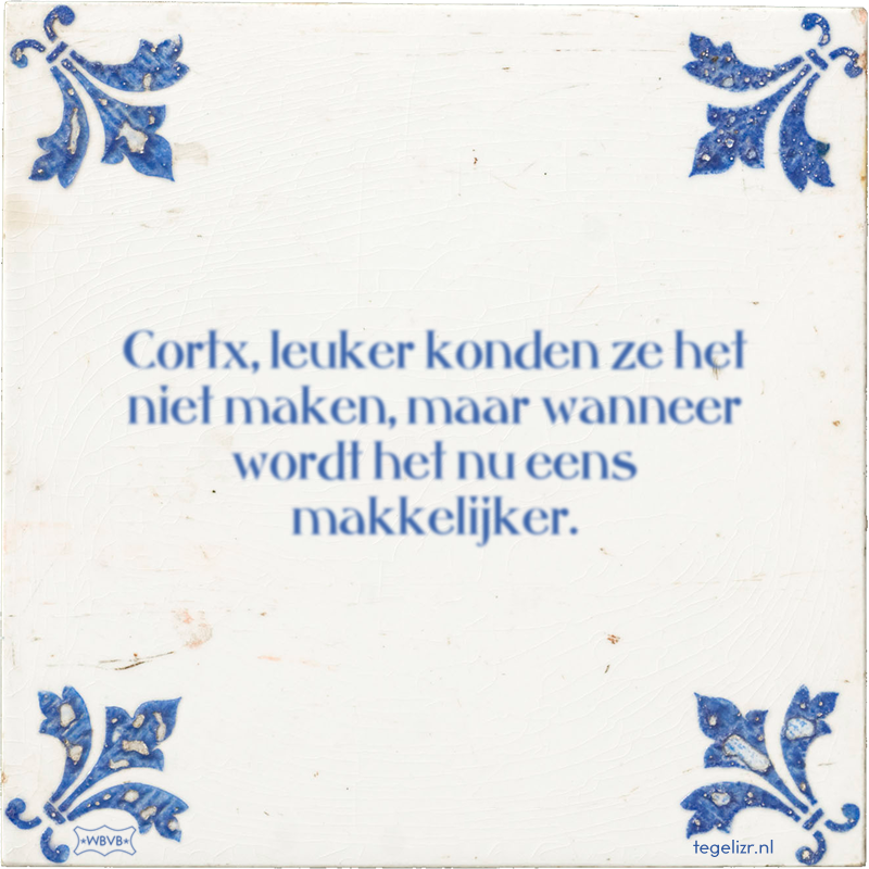 Cortx, leuker konden ze het niet maken, maar wanneer wordt het nu eens makkelijker. - Online tegeltjes bakken