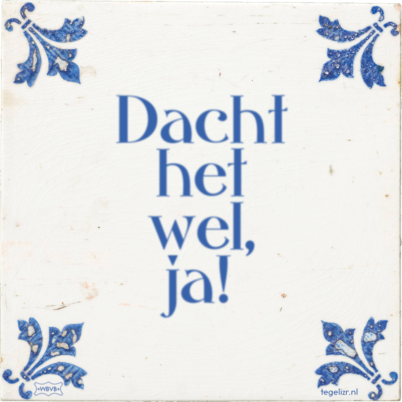 Dacht het wel, ja! - Online tegeltjes bakken