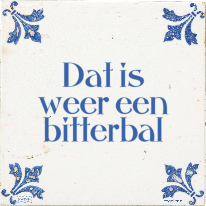 Dat is weer een bitterbal - Online tegeltjes bakken