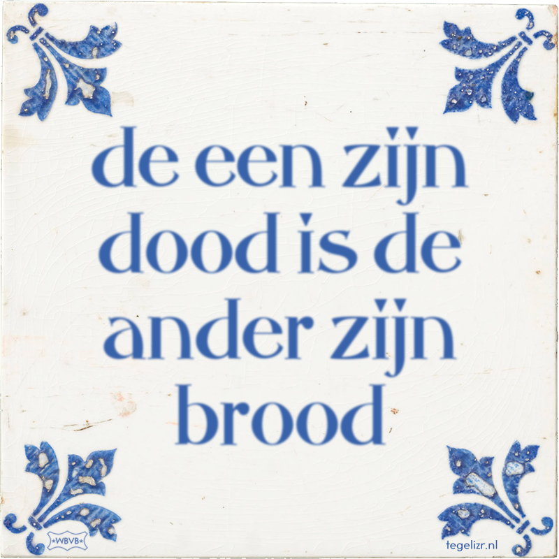 de een zijn dood is de ander zijn brood - Online tegeltjes bakken