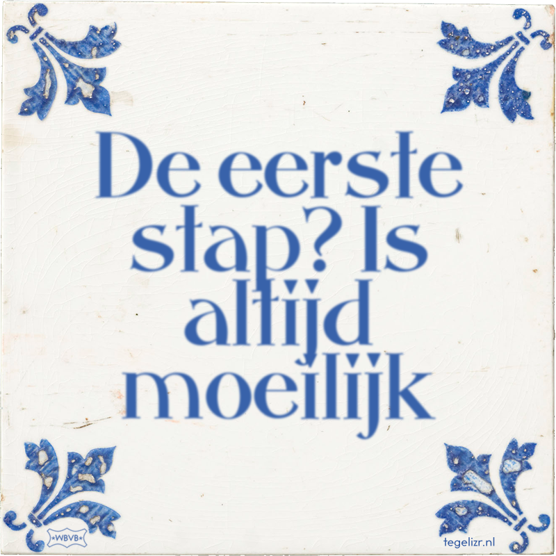 De eerste stap? Is altijd moeilijk - Online tegeltjes bakken