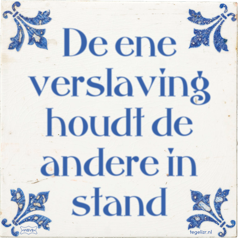 De ene verslaving houdt de andere in stand - Online tegeltjes bakken