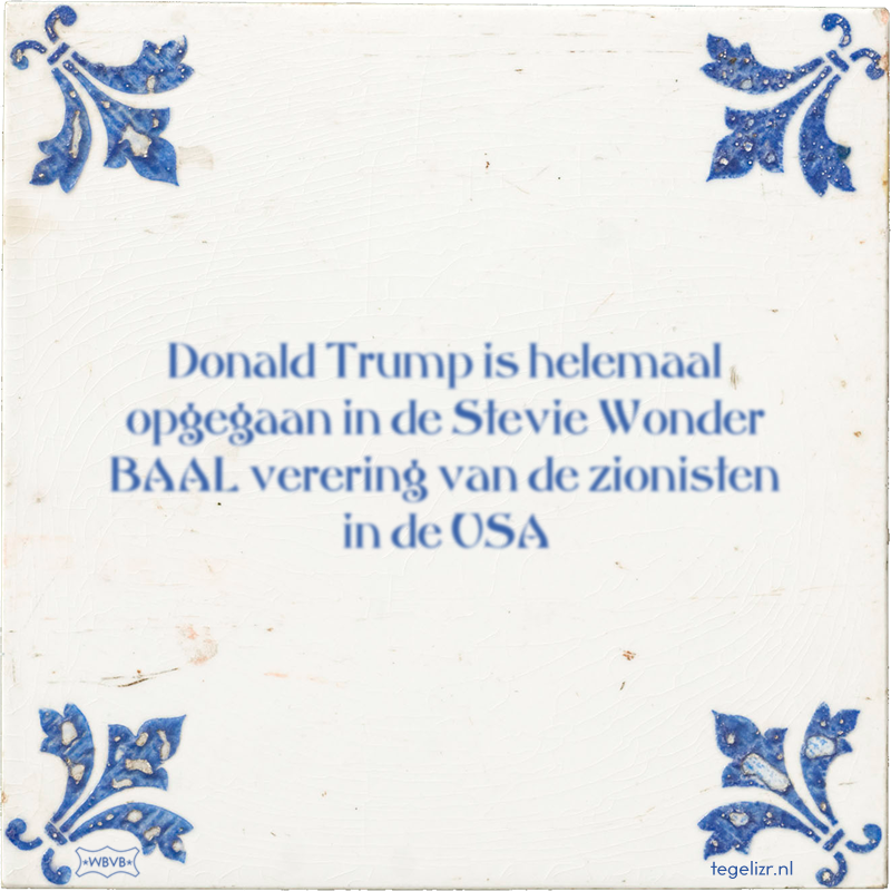 Donald Trump is helemaal opgegaan in de Stevie Wonder BAAL verering van de zionisten in de - Online tegeltjes bakken