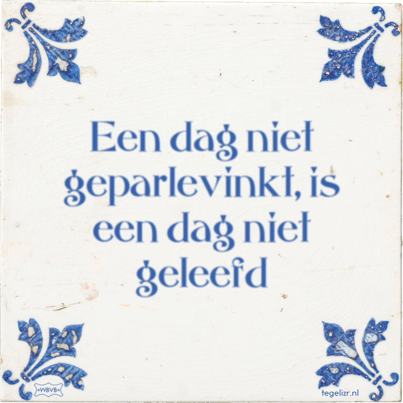 Een dag niet geparlevinkt, is een dag niet geleefd - Online tegeltjes bakken
