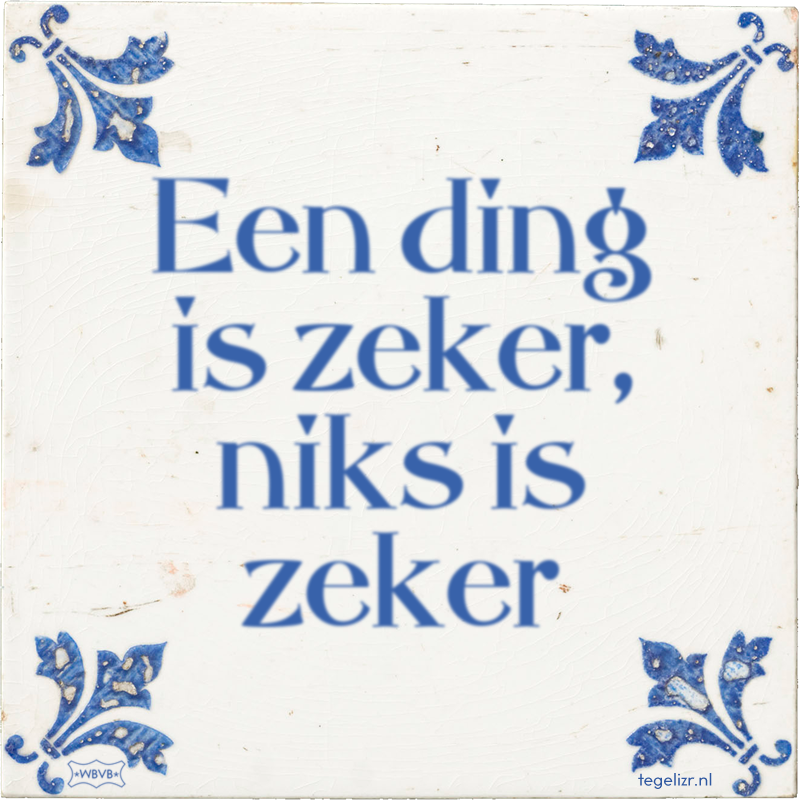 Een ding is zeker, niks is zeker - Online tegeltjes bakken