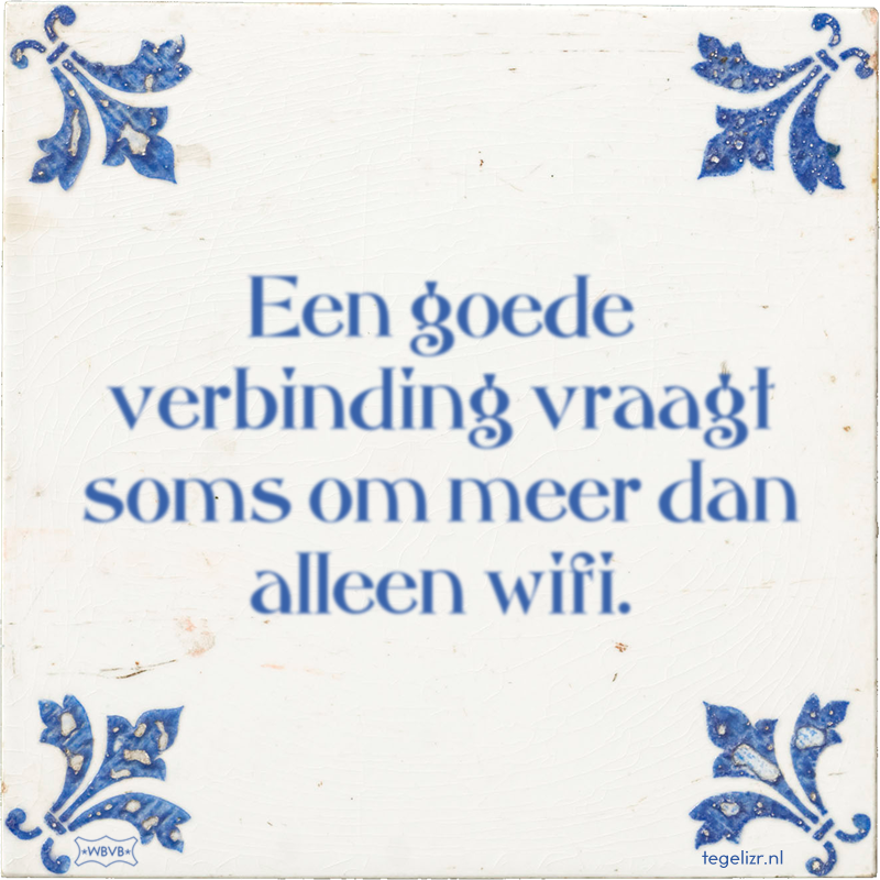 Een goede verbinding vraagt soms om meer dan alleen wifi. - Online tegeltjes bakken