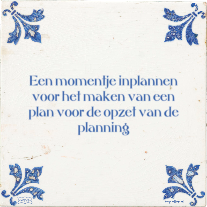 Een momentje inplannen voor het maken van een plan voor de opzet van de planning - Online tegeltjes bakken