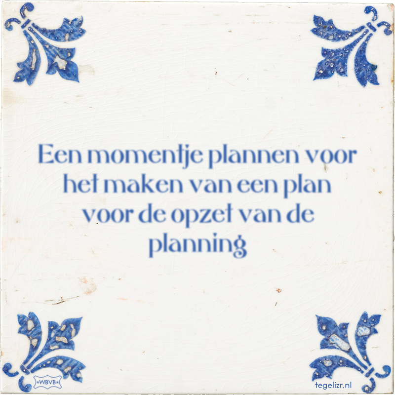 Een momentje plannen voor het maken van een plan voor de opzet van de planning - Online tegeltjes bakken