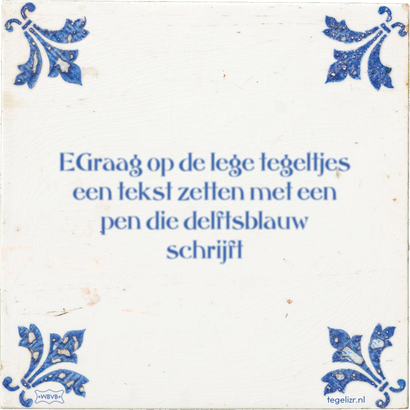 EGraag op de lege tegeltjes een tekst zetten met een pen die delftsblauw schrijft - Online tegeltjes bakken