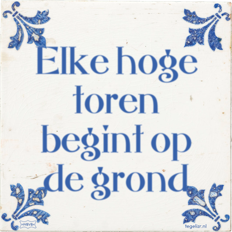 Elke hoge toren begint op de grond - Online tegeltjes bakken
