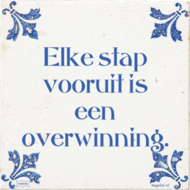 Elke stap vooruit is een overwinning. - Online tegeltjes bakken