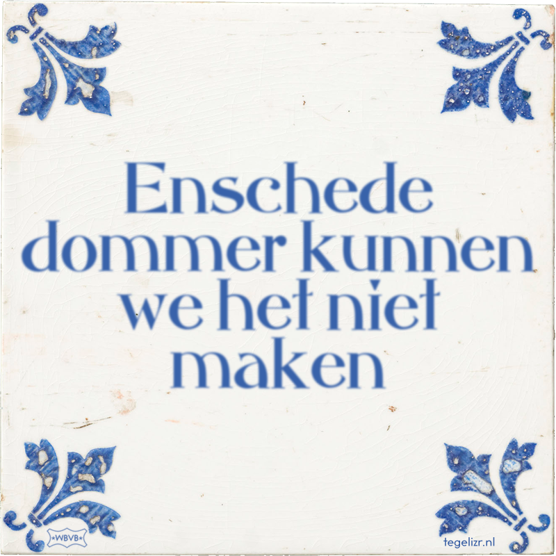 Enschede dommer kunnen we het niet maken - Online tegeltjes bakken