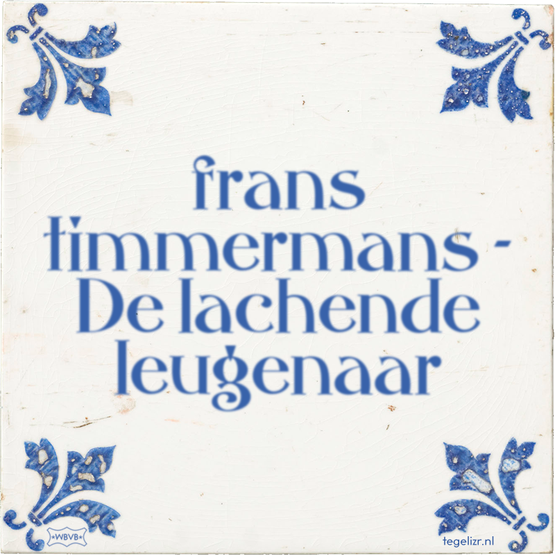 frans timmermans - De lachende leugenaar - Online tegeltjes bakken