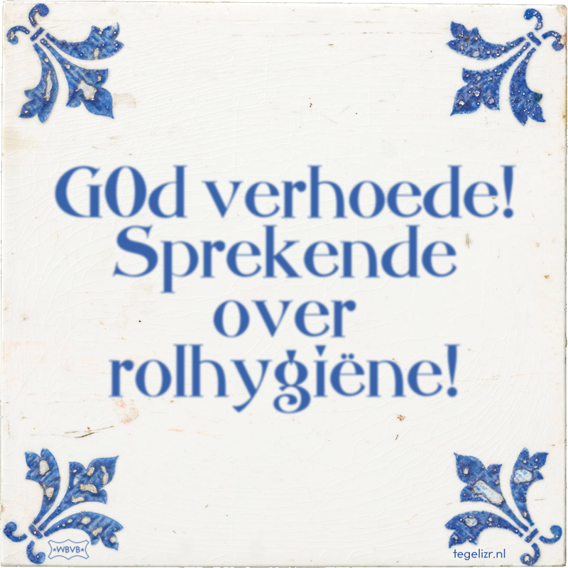 G0d verhoede! Sprekende over rolhygiëne! - Online tegeltjes bakken