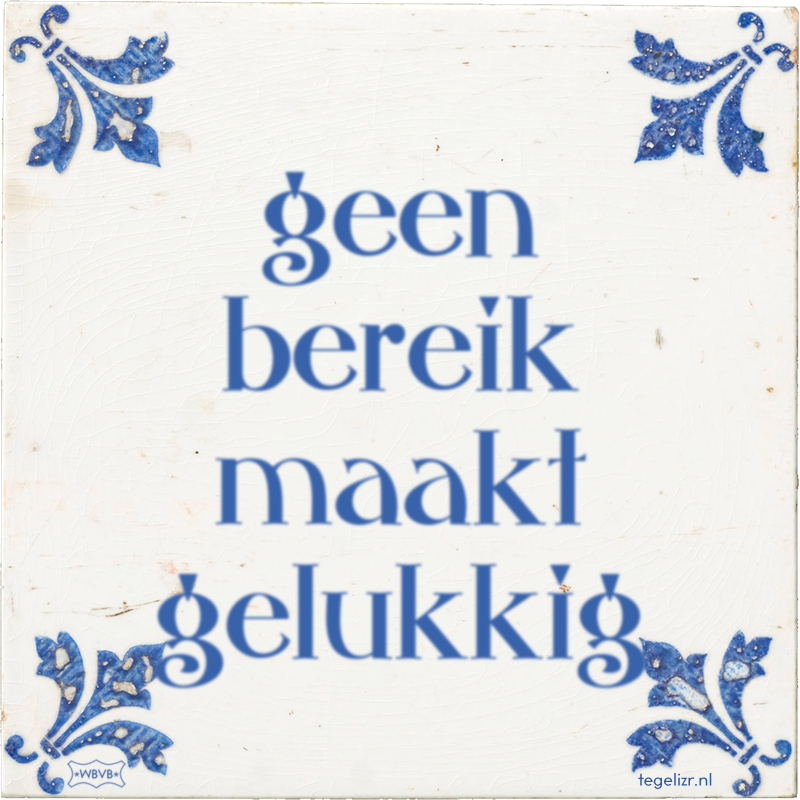 geen bereik maakt gelukkig - Online tegeltjes bakken