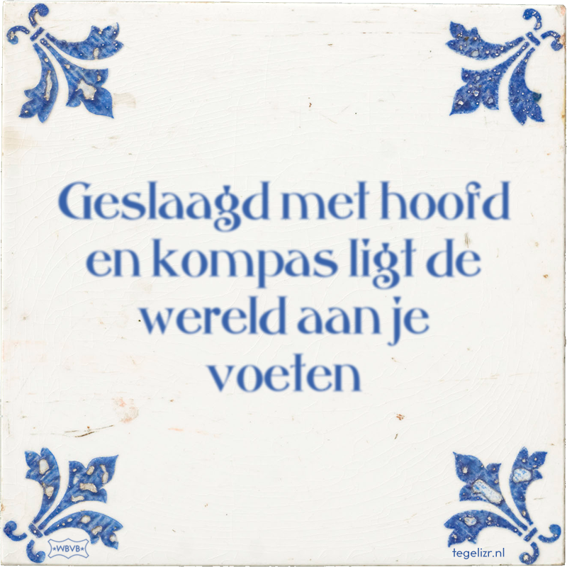Geslaagd met hoofd en kompas ligt de wereld aan je voeten - Online tegeltjes bakken