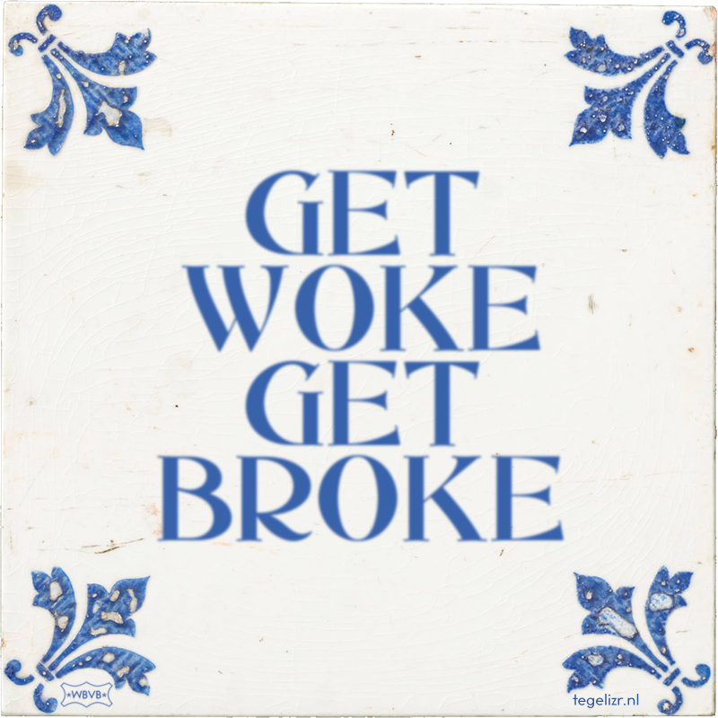 GET WOKE GET BROKE - Online tegeltjes bakken