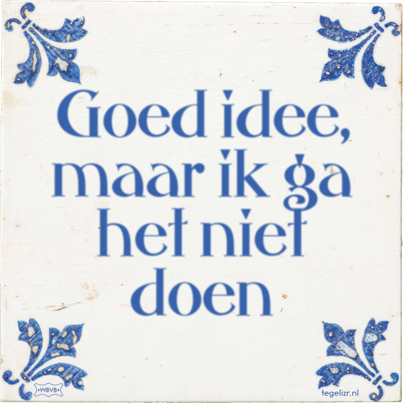 Goed idee, maar ik ga het niet doen - Online tegeltjes bakken