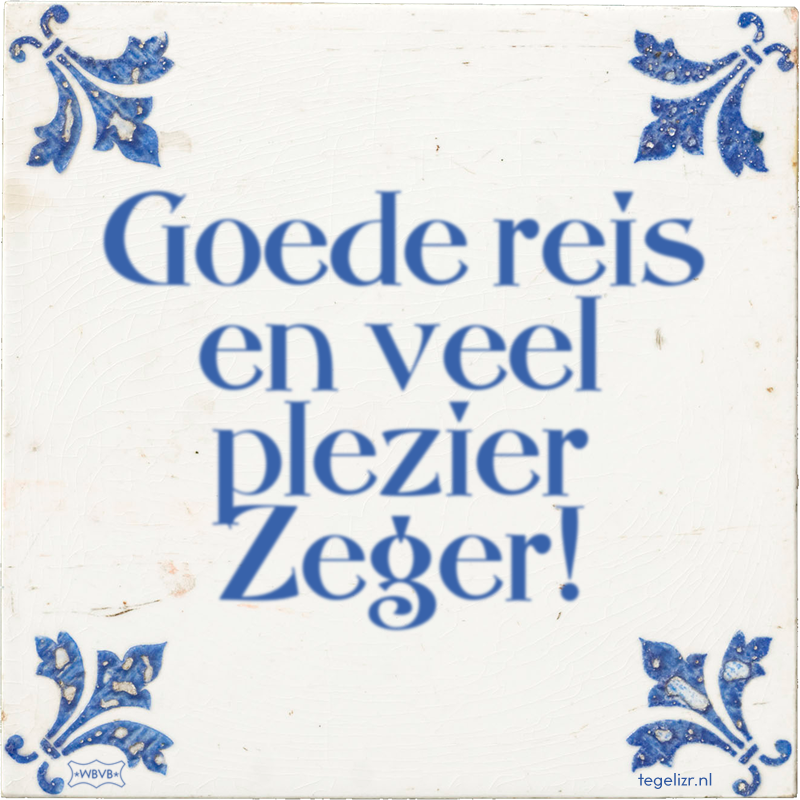 Goede reis en veel plezier Zeger! - Online tegeltjes bakken