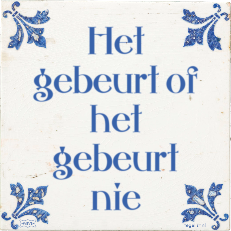 Het gebeurt of het gebeurt nie - Online tegeltjes bakken