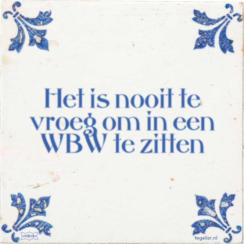 Het is nooit te vroeg om in een WBW te zitten - Online tegeltjes bakken