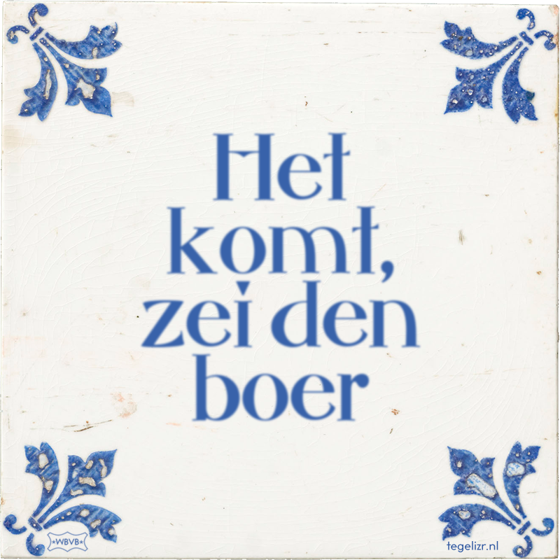 Het komt, zei den boer - Online tegeltjes bakken
