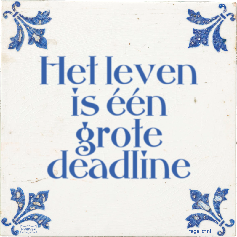 Het leven is één grote deadline - Online tegeltjes bakken