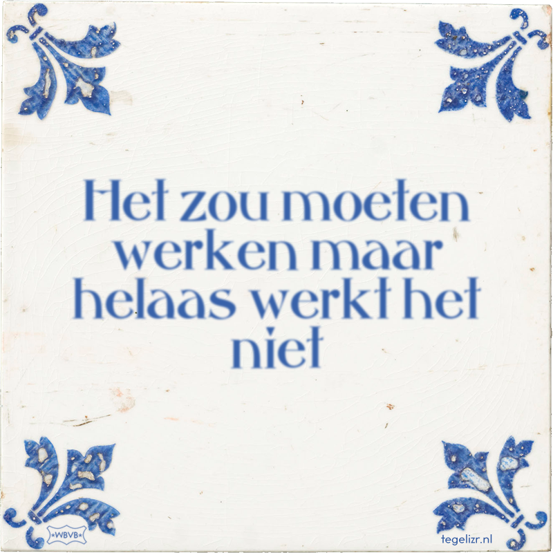 Het zou moeten werken maar helaas werkt het niet - Online tegeltjes bakken