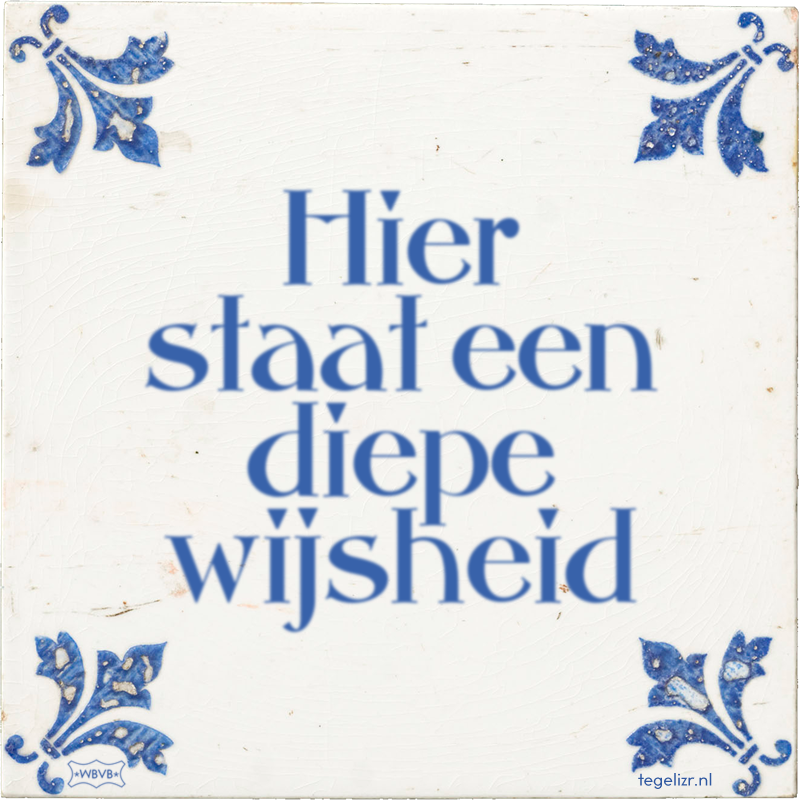 Hier staat een diepe wijsheid - Online tegeltjes bakken