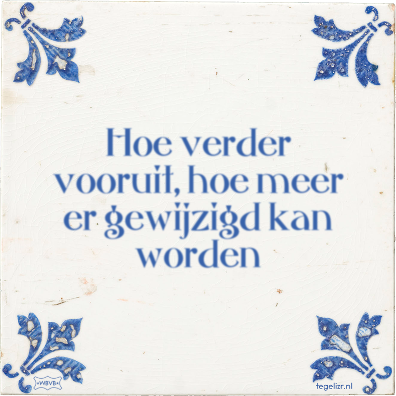 Hoe verder vooruit, hoe meer er gewijzigd kan worden - Online tegeltjes bakken