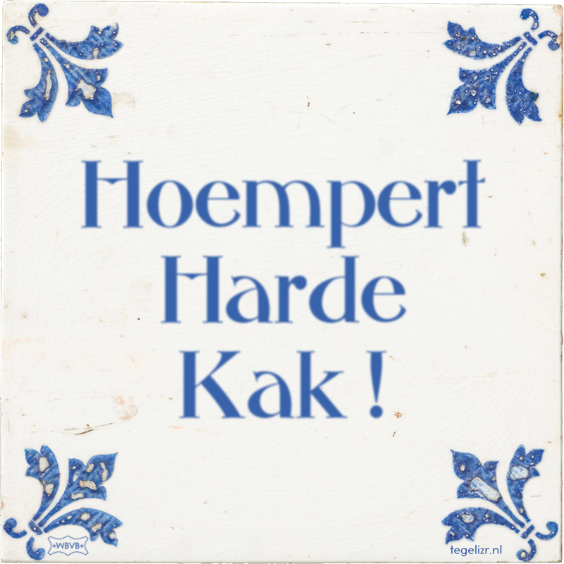 Hoempert Harde Kak ! - Online tegeltjes bakken