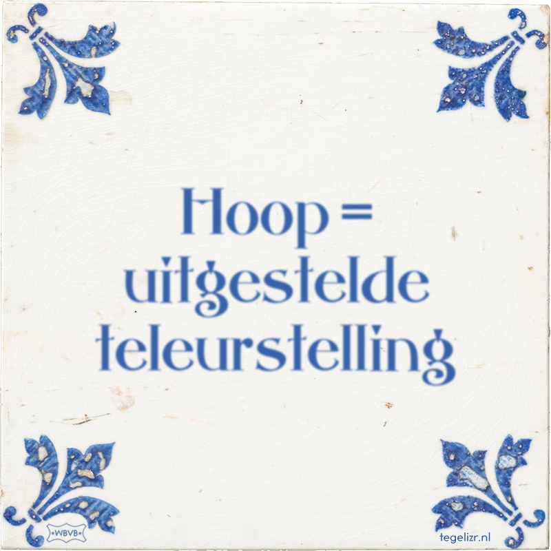 Hoop = uitgestelde teleurstelling - Online tegeltjes bakken