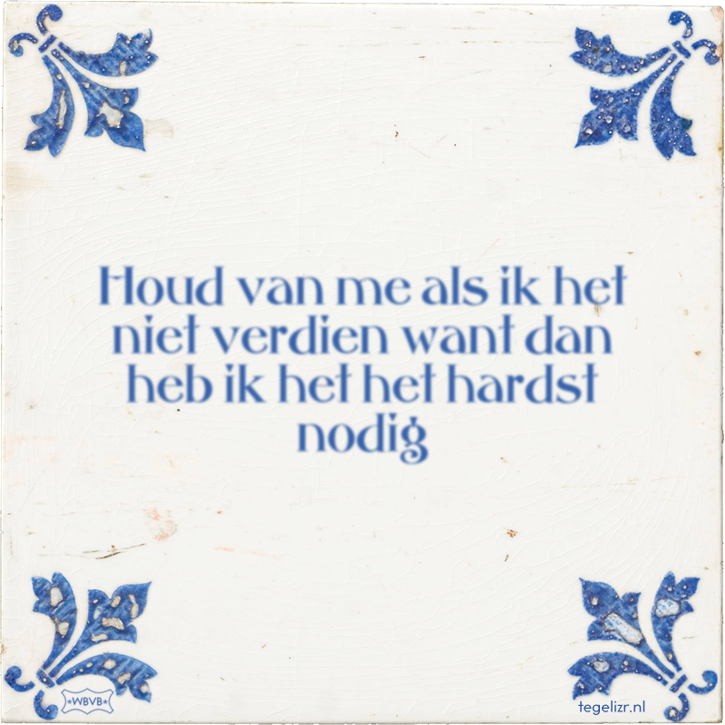 Houd van me als ik het niet verdien want dan heb ik het het hardst nodig - Online tegeltjes bakken