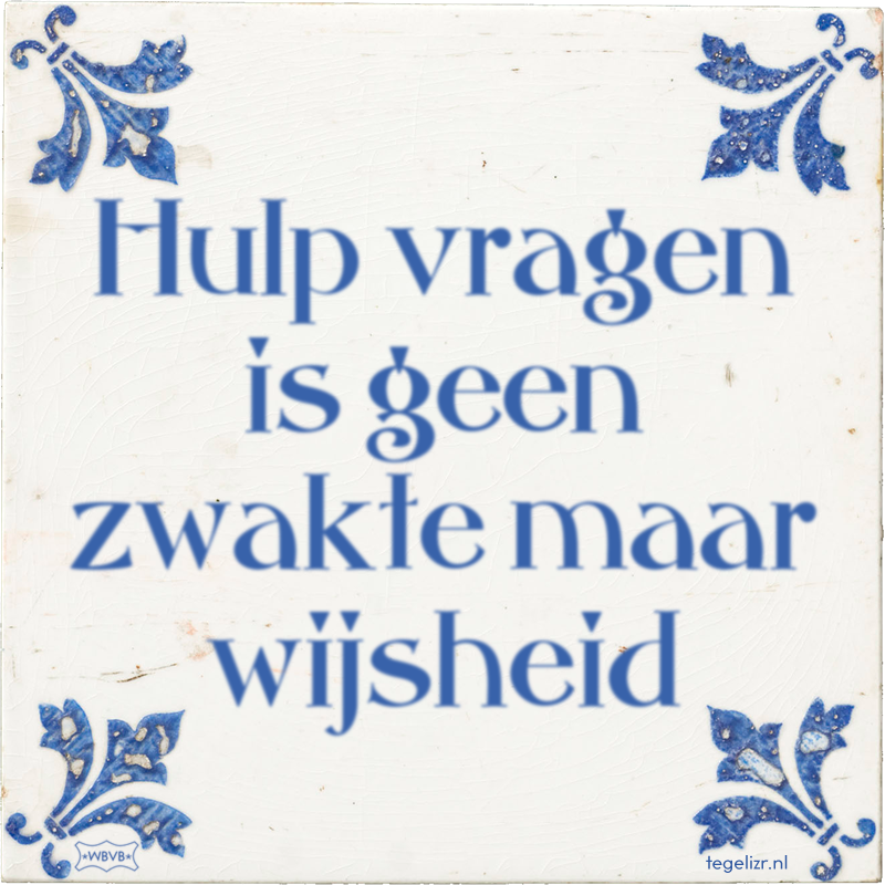 Hulp vragen is geen zwakte maar wijsheid - Online tegeltjes bakken