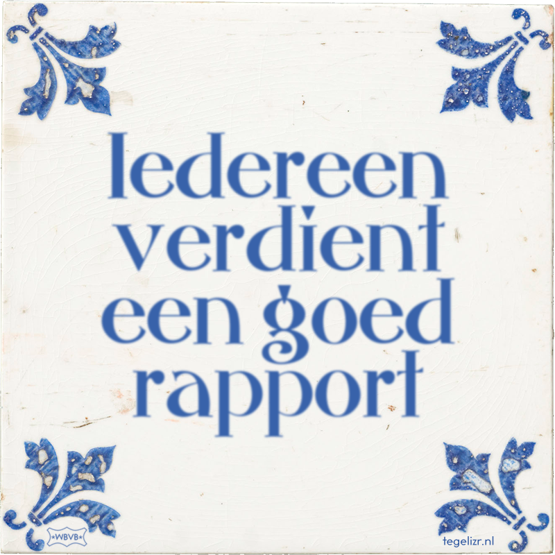 Iedereen verdient een goed rapport - Online tegeltjes bakken