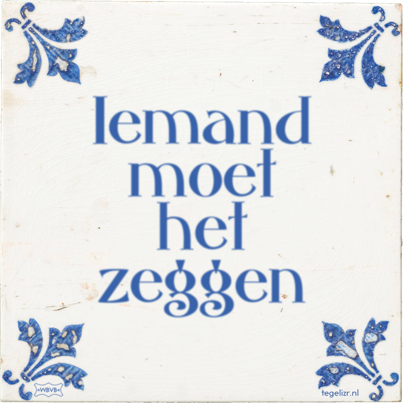 Iemand moet het zeggen - Online tegeltjes bakken