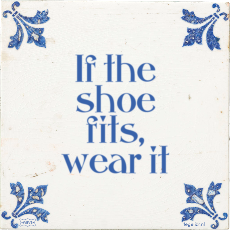 If the shoe fits, wear it - Online tegeltjes bakken