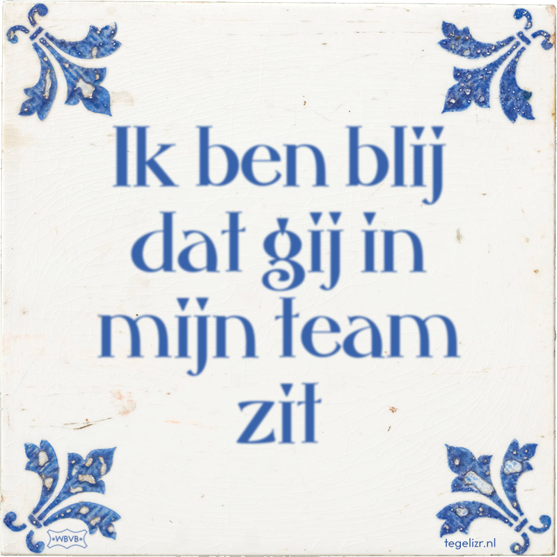 Ik ben blij dat gij in mijn team zit - Online tegeltjes bakken
